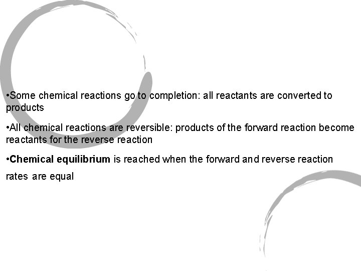 • Some chemical reactions go to completion: all reactants are converted to products