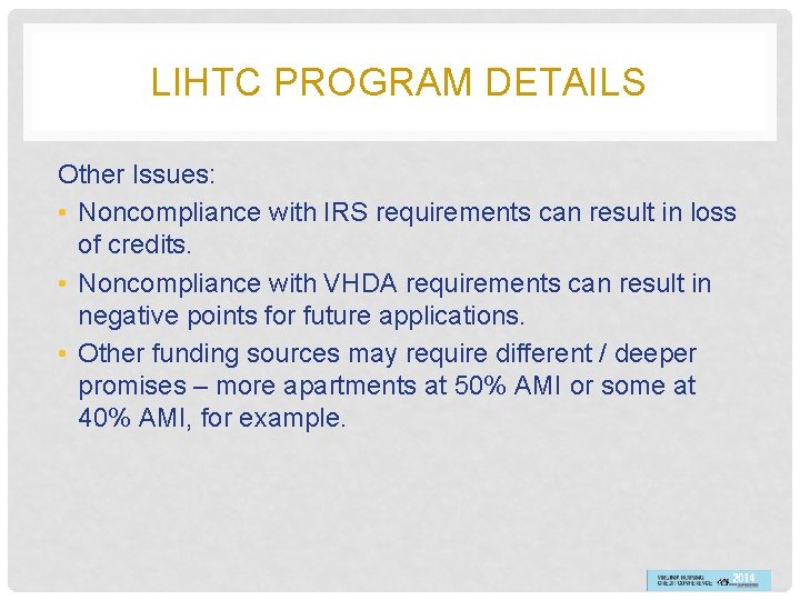 LIHTC PROGRAM DETAILS Other Issues: • Noncompliance with IRS requirements can result in loss