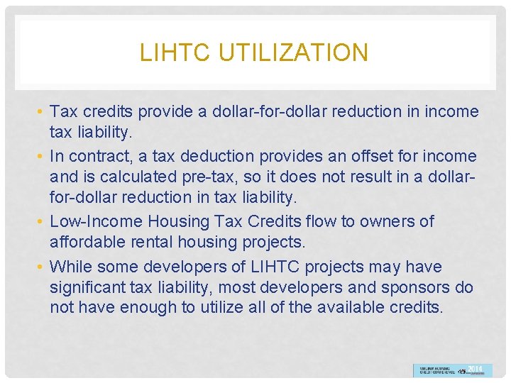LIHTC UTILIZATION • Tax credits provide a dollar-for-dollar reduction in income tax liability. •