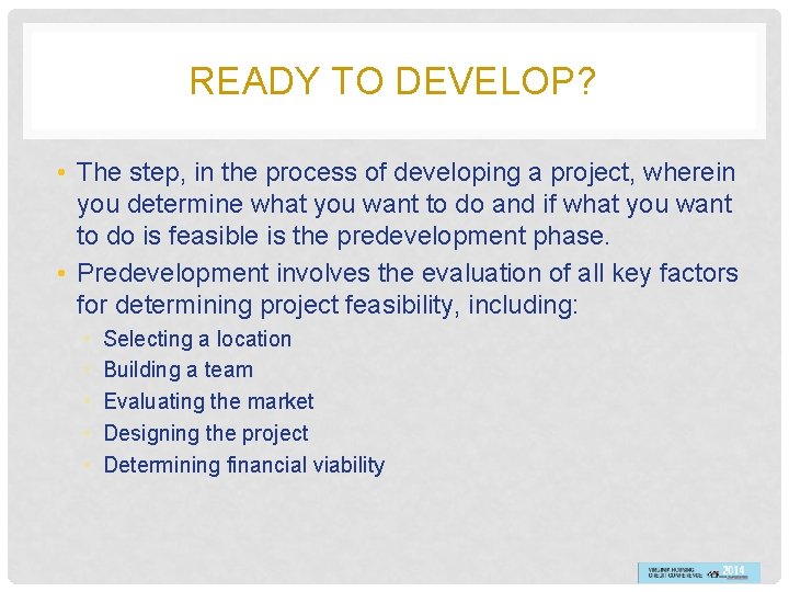 READY TO DEVELOP? • The step, in the process of developing a project, wherein