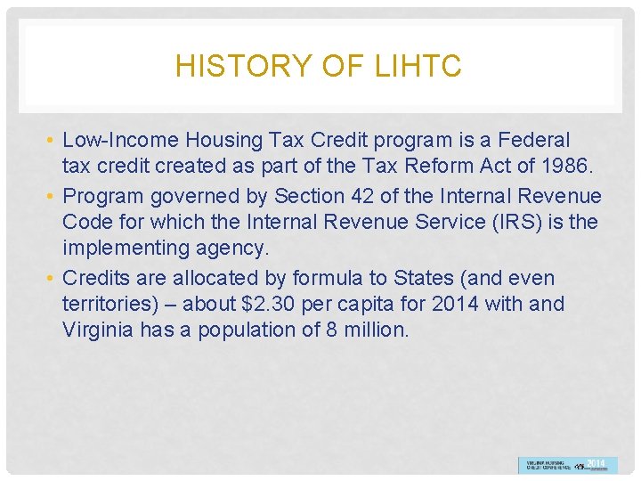 HISTORY OF LIHTC • Low-Income Housing Tax Credit program is a Federal tax credit