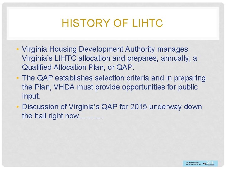 HISTORY OF LIHTC • Virginia Housing Development Authority manages Virginia’s LIHTC allocation and prepares,