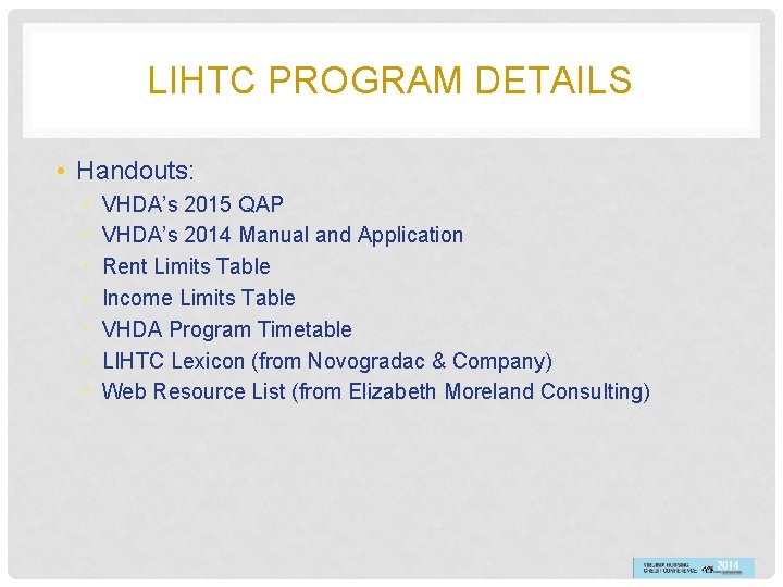 LIHTC PROGRAM DETAILS • Handouts: • • VHDA’s 2015 QAP VHDA’s 2014 Manual and