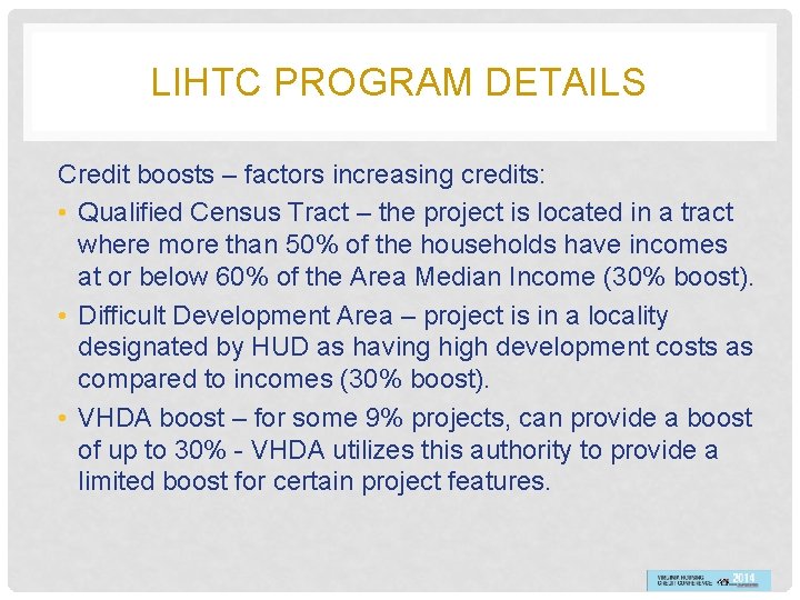 LIHTC PROGRAM DETAILS Credit boosts – factors increasing credits: • Qualified Census Tract –