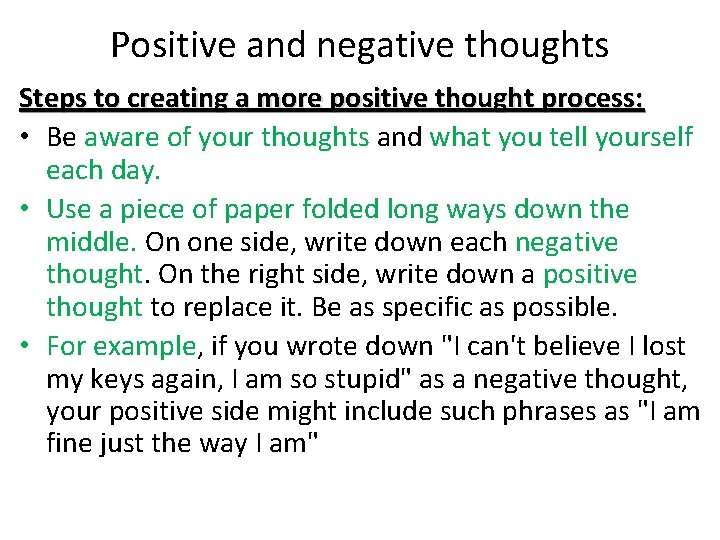 Positive and negative thoughts Steps to creating a more positive thought process: • Be