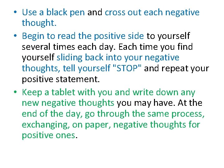  • Use a black pen and cross out each negative thought. • Begin