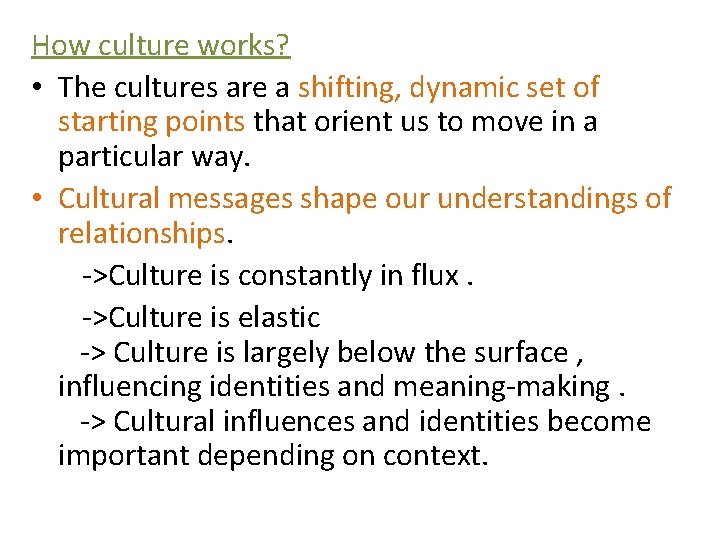 How culture works? • The cultures are a shifting, dynamic set of starting points