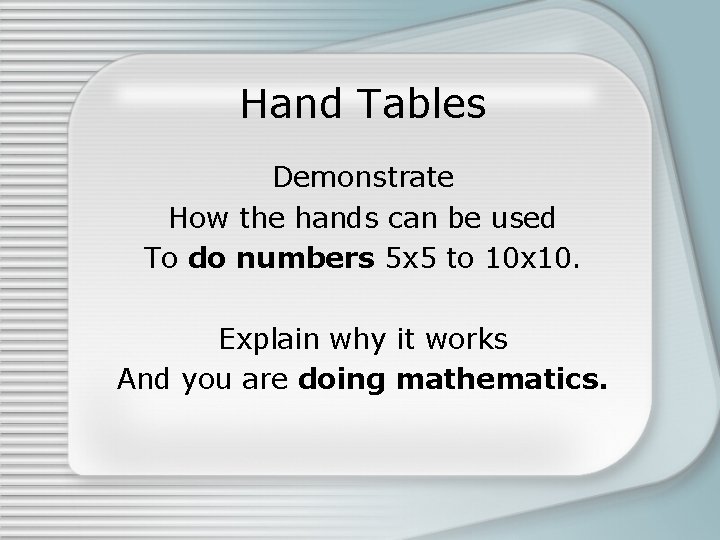 Hand Tables Demonstrate How the hands can be used To do numbers 5 x