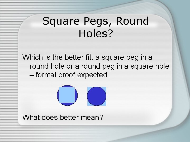 Square Pegs, Round Holes? Which is the better fit: a square peg in a