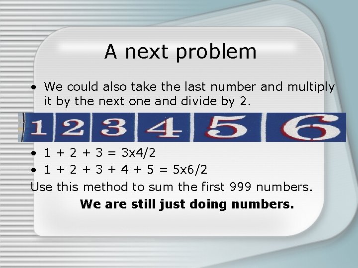 A next problem • We could also take the last number and multiply it