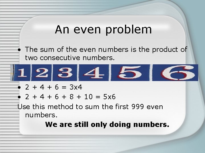 An even problem • The sum of the even numbers is the product of