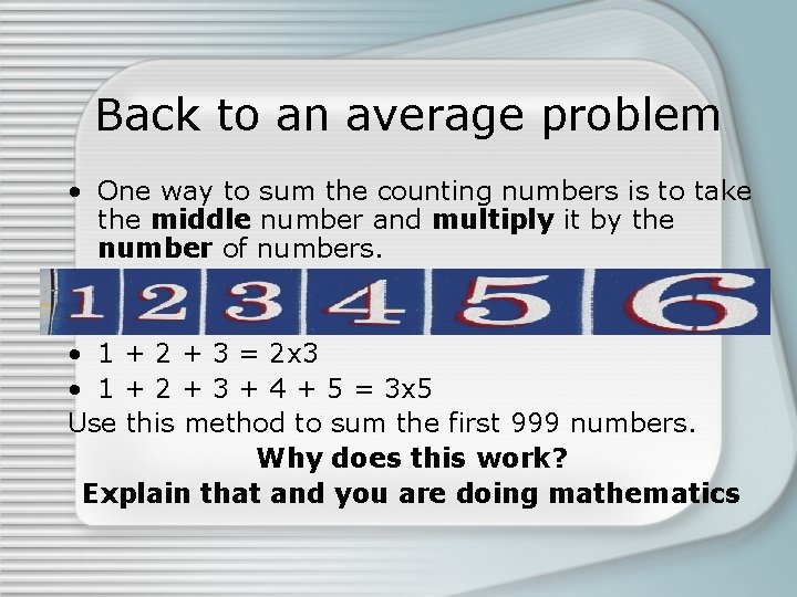 Back to an average problem • One way to sum the counting numbers is