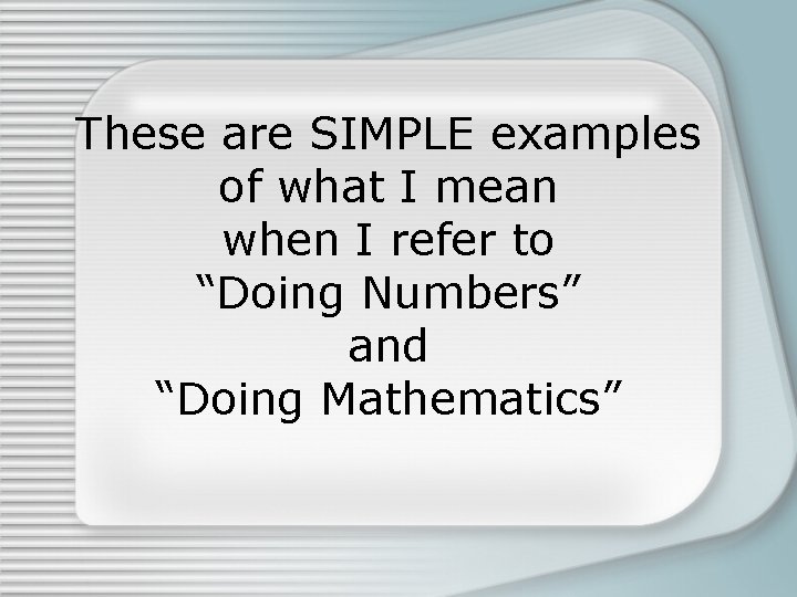 These are SIMPLE examples of what I mean when I refer to “Doing Numbers”