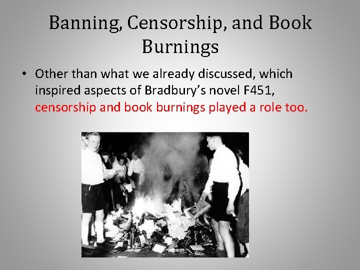 Banning, Censorship, and Book Burnings • Other than what we already discussed, which inspired