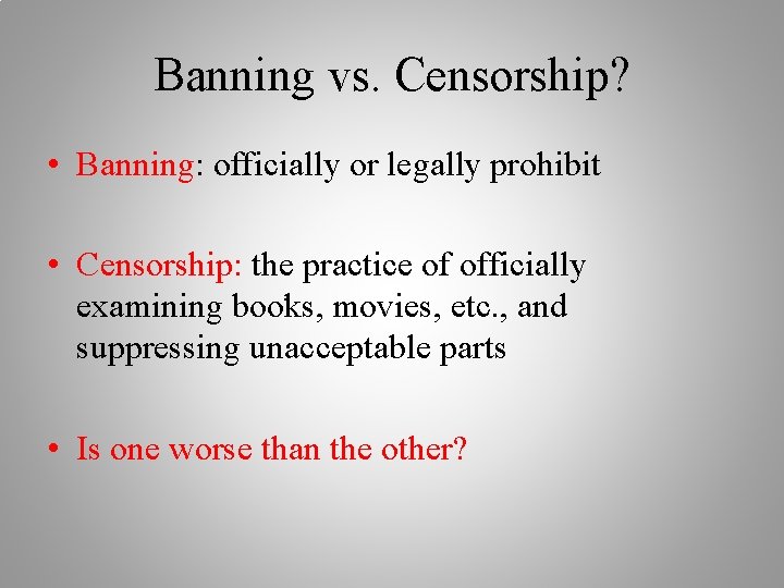 Banning vs. Censorship? • Banning: officially or legally prohibit • Censorship: the practice of