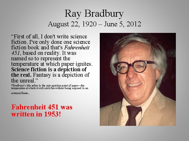 Ray Bradbury August 22, 1920 – June 5, 2012 “First of all, I don't