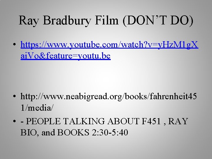 Ray Bradbury Film (DON’T DO) • https: //www. youtube. com/watch? v=y. Hz. M 1