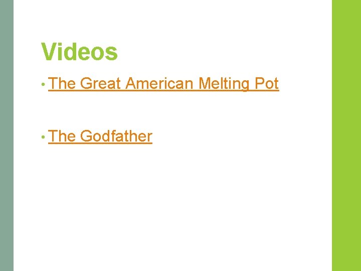 Videos • The Great American Melting Pot • The Godfather 