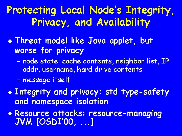 Protecting Local Node’s Integrity, Privacy, and Availability l Threat model like Java applet, but