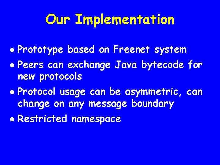 Our Implementation l l Prototype based on Freenet system Peers can exchange Java bytecode