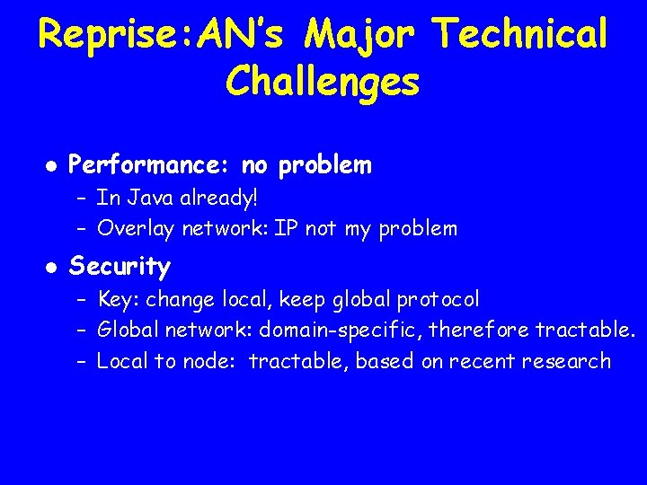 Reprise: AN’s Major Technical Challenges l Performance: no problem – In Java already! –