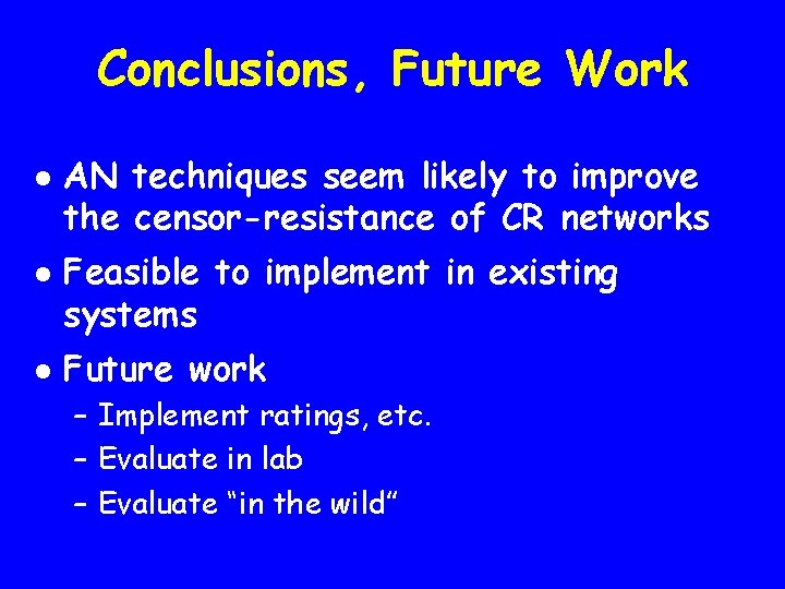 Conclusions, Future Work l l l AN techniques seem likely to improve the censor-resistance