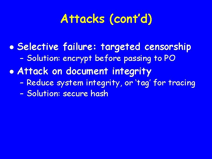 Attacks (cont’d) l Selective failure: targeted censorship – Solution: encrypt before passing to PO