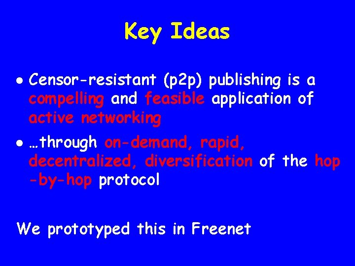 Key Ideas l l Censor-resistant (p 2 p) publishing is a compelling and feasible