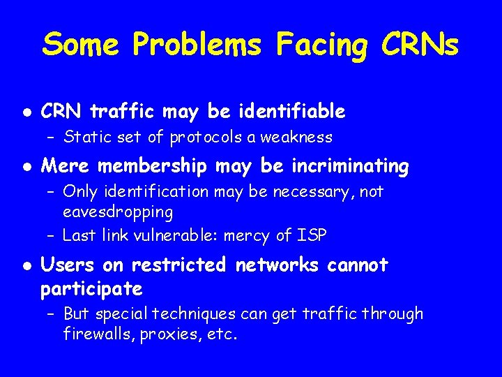 Some Problems Facing CRNs l CRN traffic may be identifiable – Static set of
