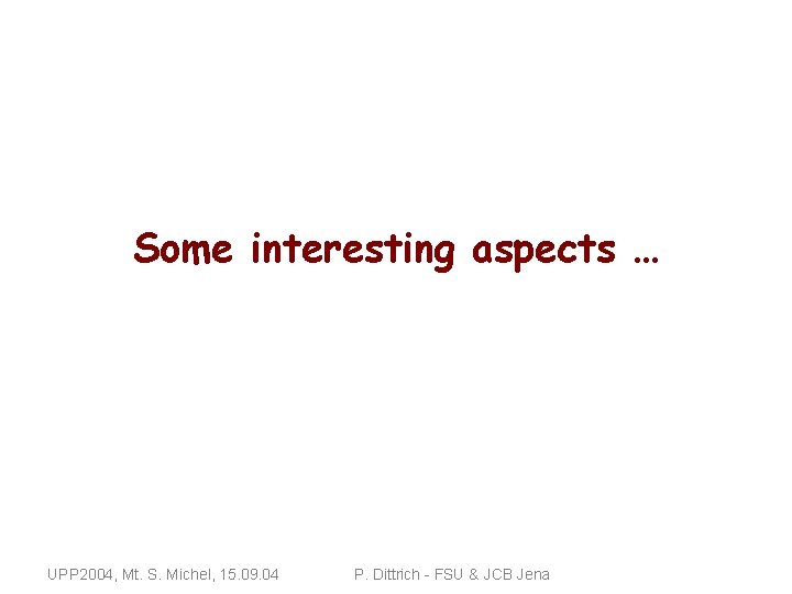 Some interesting aspects … UPP 2004, Mt. S. Michel, 15. 09. 04 P. Dittrich