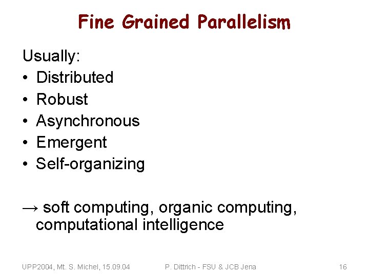 Fine Grained Parallelism Usually: • Distributed • Robust • Asynchronous • Emergent • Self-organizing