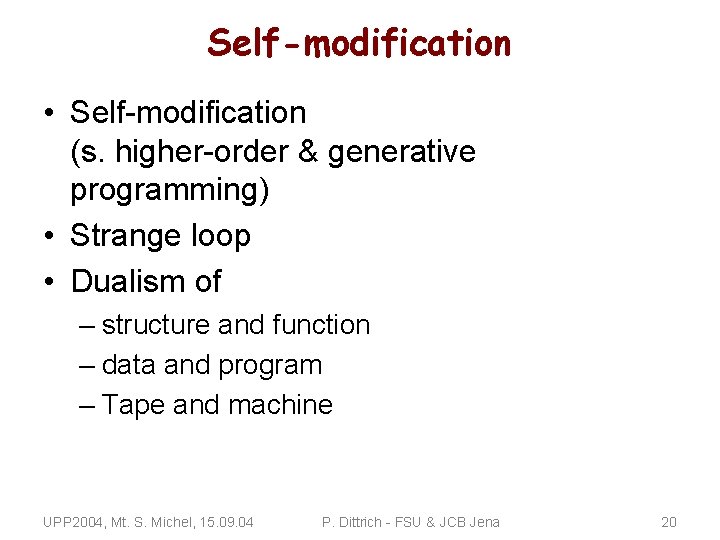 Self-modification • Self-modification (s. higher-order & generative programming) • Strange loop • Dualism of