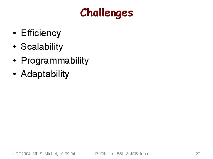 Challenges • • Efficiency Scalability Programmability Adaptability UPP 2004, Mt. S. Michel, 15. 09.