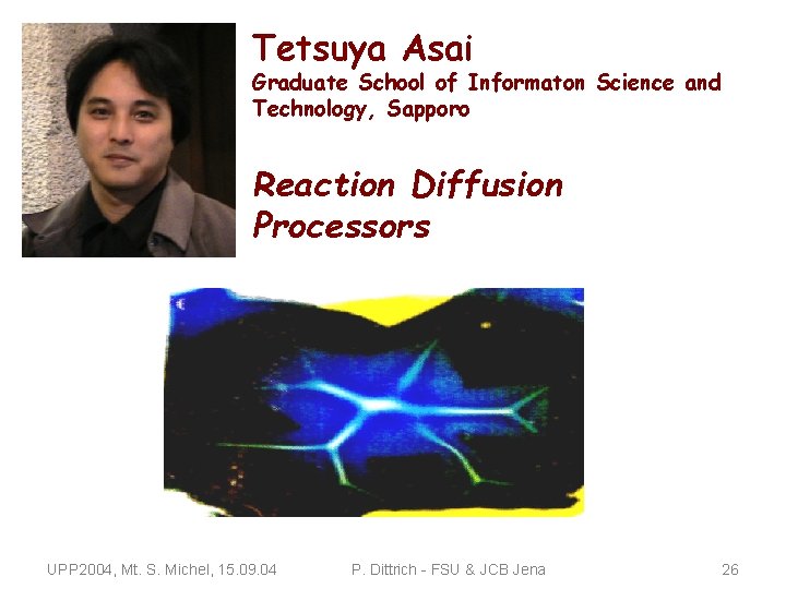 Tetsuya Asai Graduate School of Informaton Science and Technology, Sapporo Reaction Diffusion Processors UPP
