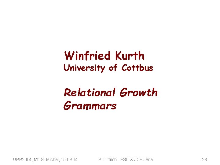 Winfried Kurth University of Cottbus Relational Growth Grammars UPP 2004, Mt. S. Michel, 15.
