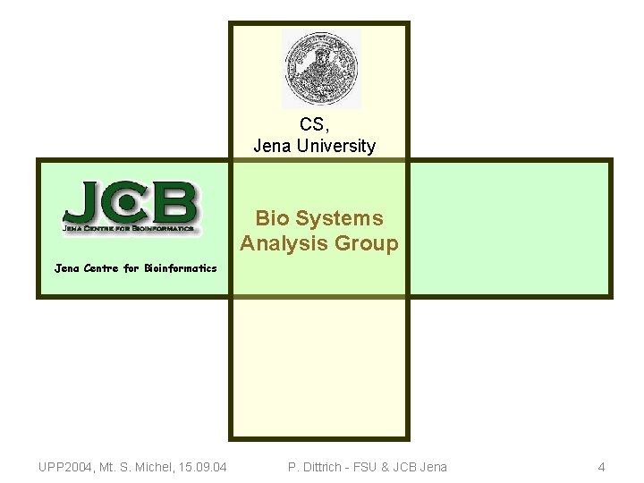 CS, Jena University Bio Systems Analysis Group Jena Centre for Bioinformatics UPP 2004, Mt.