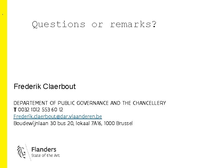 , Questions or remarks? Frederik Claerbout DEPARTEMENT OF PUBLIC GOVERNANCE AND THE CHANCELLERY T