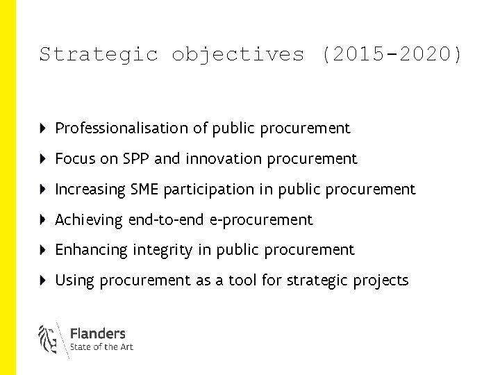 Strategic objectives (2015 -2020) Professionalisation of public procurement Focus on SPP and innovation procurement