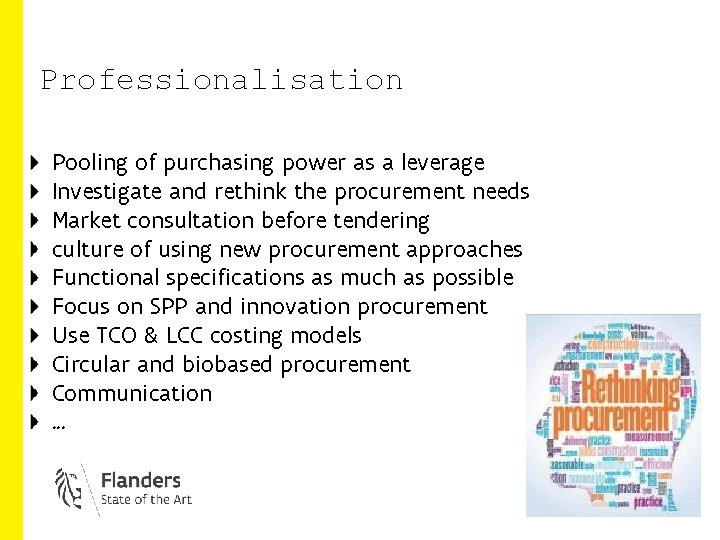 Professionalisation Pooling of purchasing power as a leverage Investigate and rethink the procurement needs