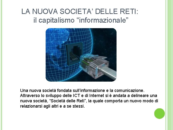 LA NUOVA SOCIETA’ DELLE RETI: il capitalismo “informazionale” Una nuova società fondata sull’informazione e