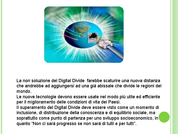 La non soluzione del Digital Divide farebbe scaturire una nuova distanza che andrebbe ad