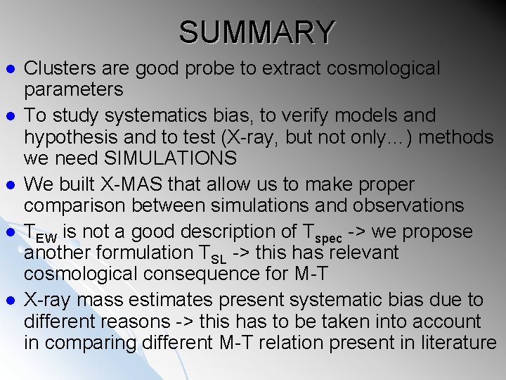 SUMMARY l l l Clusters are good probe to extract cosmological parameters To study
