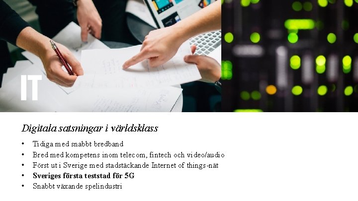 Digitala satsningar i världsklass • • • Tidiga med snabbt bredband Bred med kompetens Digitala satsningar i världsklass • • • Tidiga med snabbt bredband Bred med kompetens