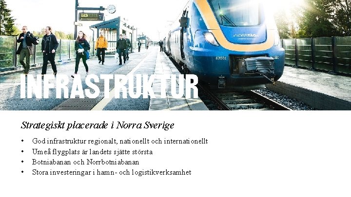 Strategiskt placerade i Norra Sverige • • God infrastruktur regionalt, nationellt och internationellt Umeå Strategiskt placerade i Norra Sverige • • God infrastruktur regionalt, nationellt och internationellt Umeå