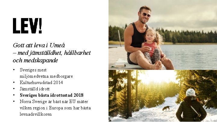 Gott att leva i Umeå – med jämställdhet, hållbarhet och medskapande • • • Gott att leva i Umeå – med jämställdhet, hållbarhet och medskapande • • •