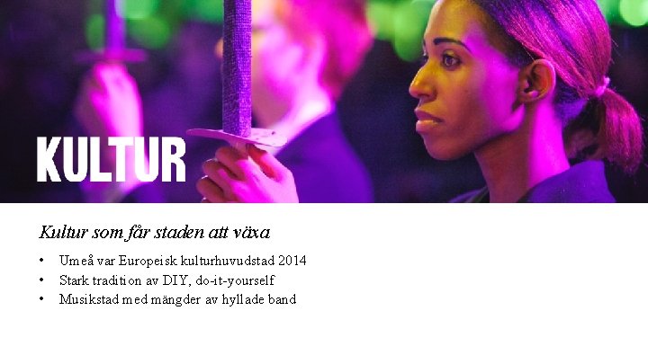 Kultur som får staden att växa • • • Umeå var Europeisk kulturhuvudstad 2014 Kultur som får staden att växa • • • Umeå var Europeisk kulturhuvudstad 2014