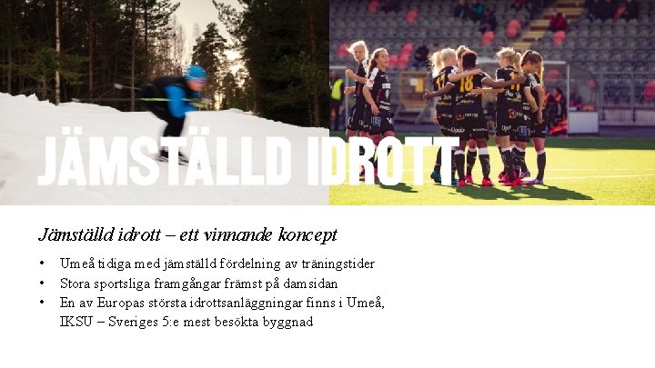 Jämställd idrott – ett vinnande koncept • • • Umeå tidiga med jämställd fördelning Jämställd idrott – ett vinnande koncept • • • Umeå tidiga med jämställd fördelning