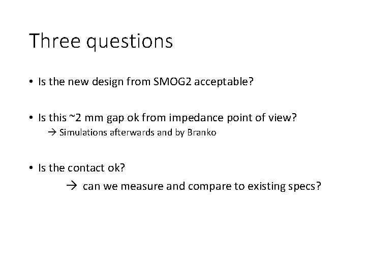 Three questions • Is the new design from SMOG 2 acceptable? • Is this