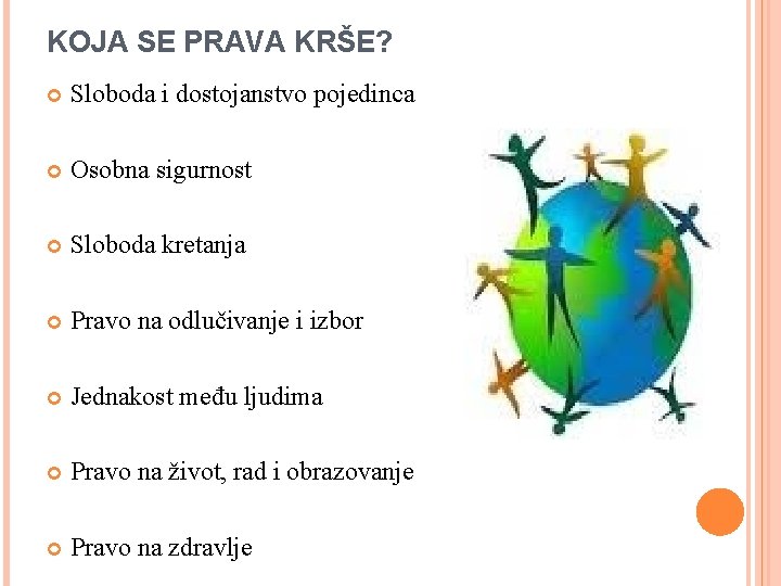 KOJA SE PRAVA KRŠE? Sloboda i dostojanstvo pojedinca Osobna sigurnost Sloboda kretanja Pravo na