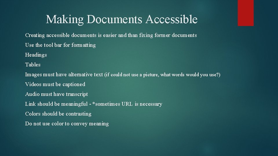 Making Documents Accessible Creating accessible documents is easier and than fixing former documents Use